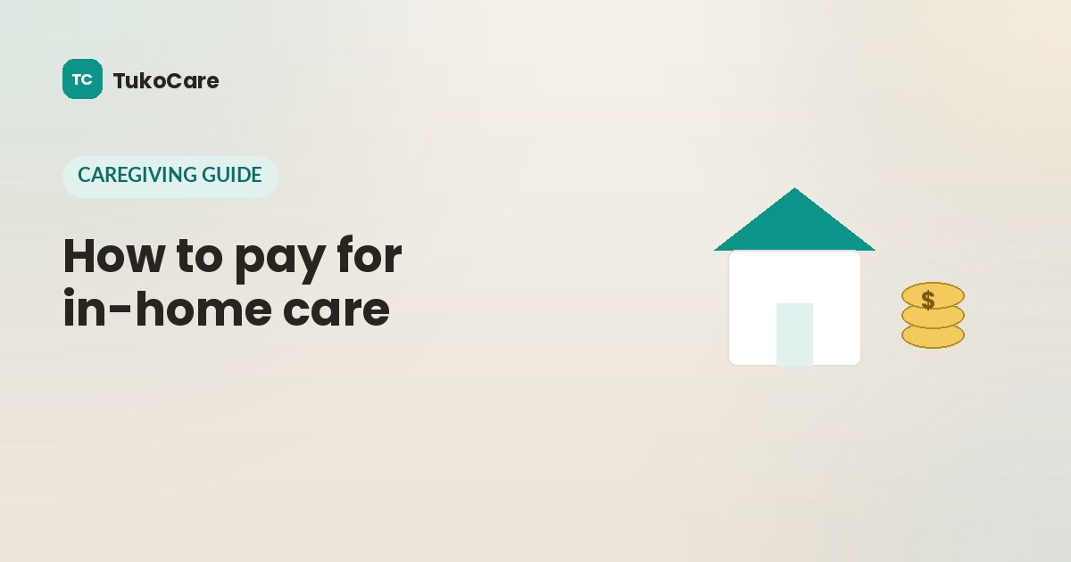 How to pay for in-home care — a TukoCare guide