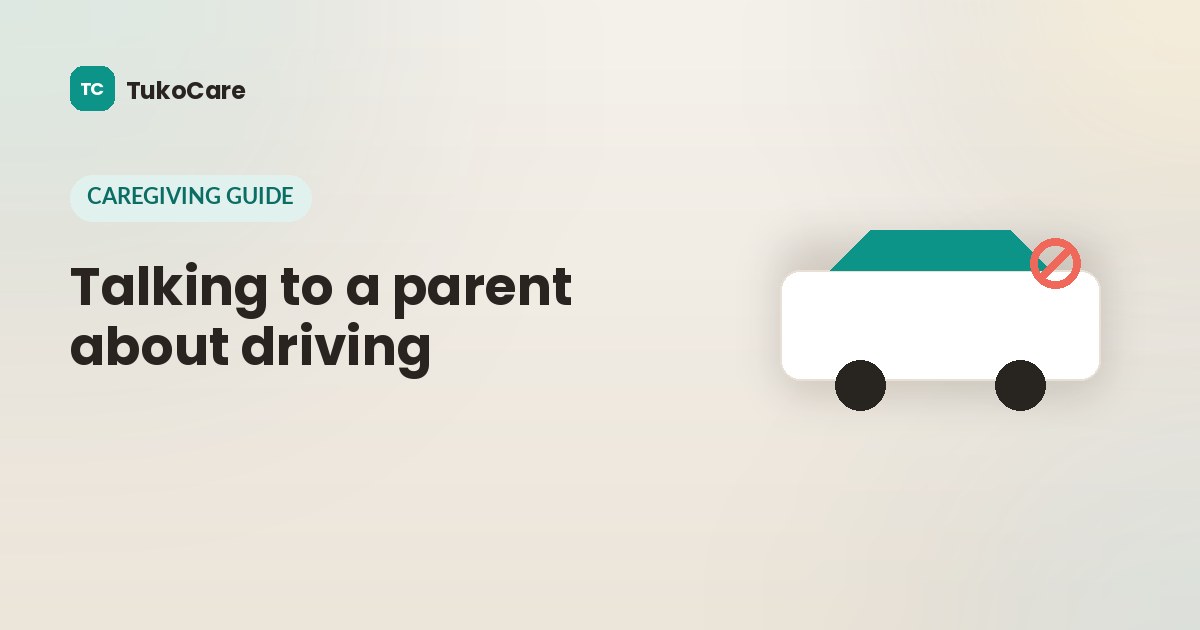 Talking to a parent about giving up driving — a TukoCare guide
